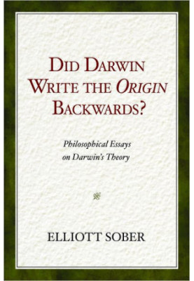 Did Darwin Write the Origin Backwards: Philosophical Essays on Darwin's Theory