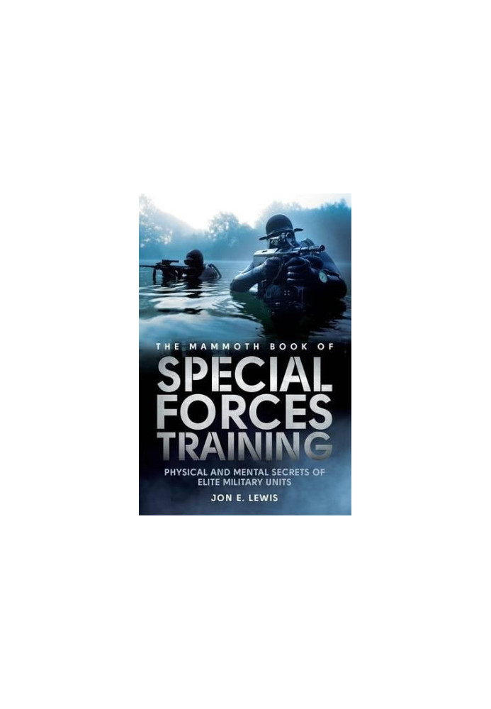 The Mammoth Book of Special Forces Training: Physical and Mental Secrets of Elite Military Units