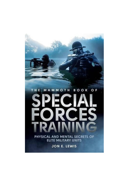 The Mammoth Book of Special Forces Training: Physical and Mental Secrets of Elite Military Units