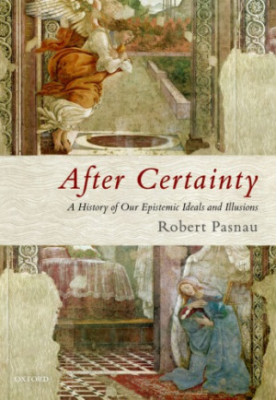 After Certainty: A History of Our Epistemic Ideals and Illusions