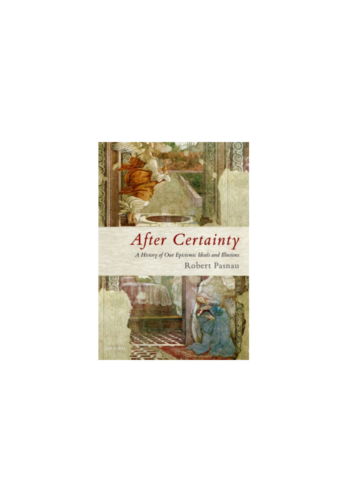 After Certainty: A History of Our Epistemic Ideals and Illusions