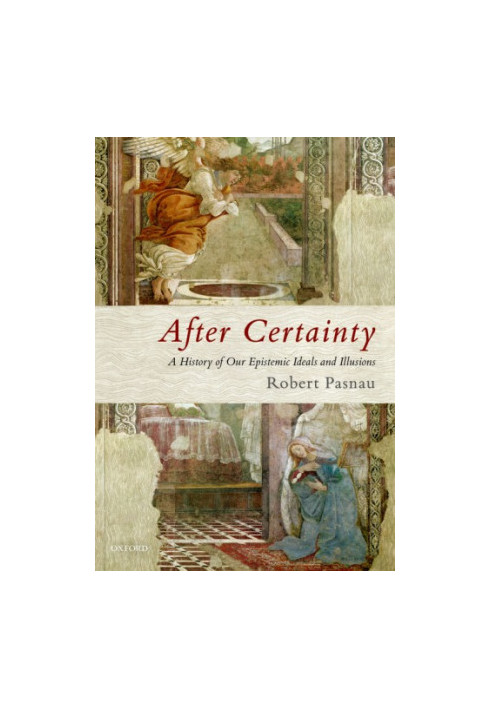 After Certainty: A History of Our Epistemic Ideals and Illusions