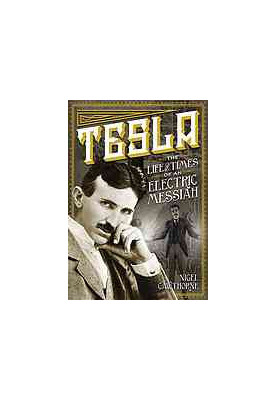 Tesla : the life and times of an electric messiah
