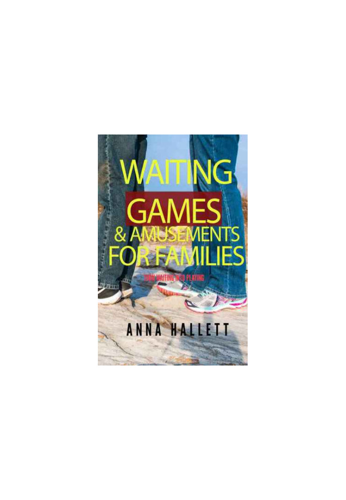 Waiting Games and Amusements for Families: Turn waiting time into playing time!