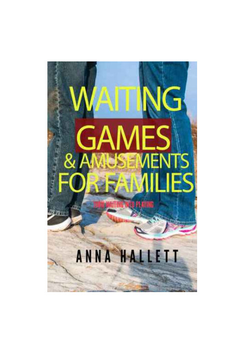 Waiting Games and Amusements for Families: Turn waiting time into playing time!
