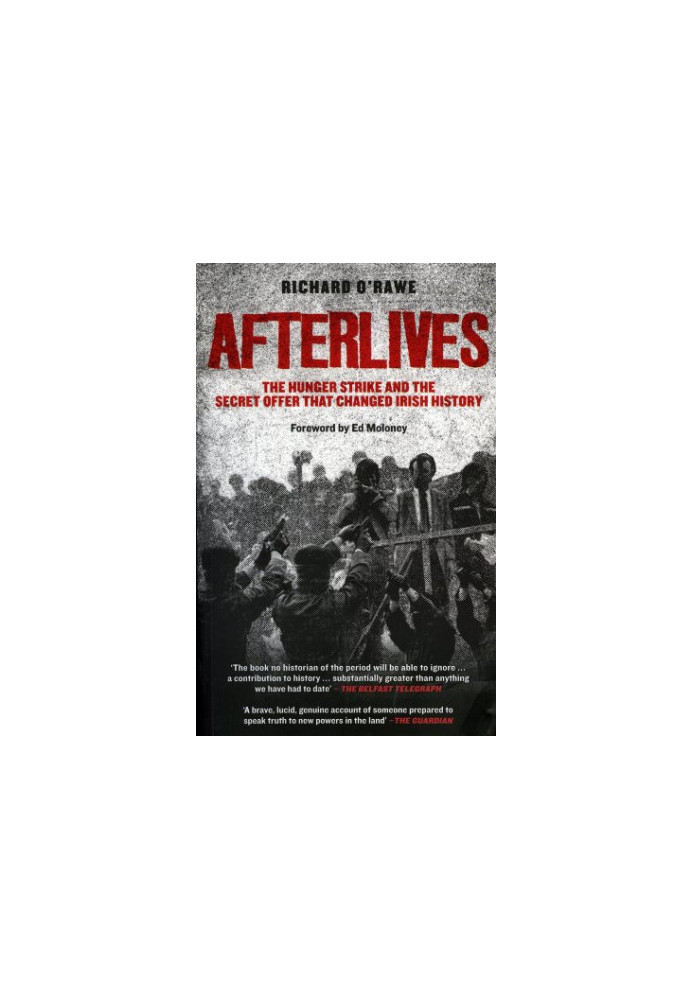 Afterlives : the hunger strike and the secret offer that changed irish history