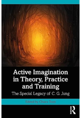 Active Imagination in Theory, Practice and Training: The Special Legacy of C. G. Jung