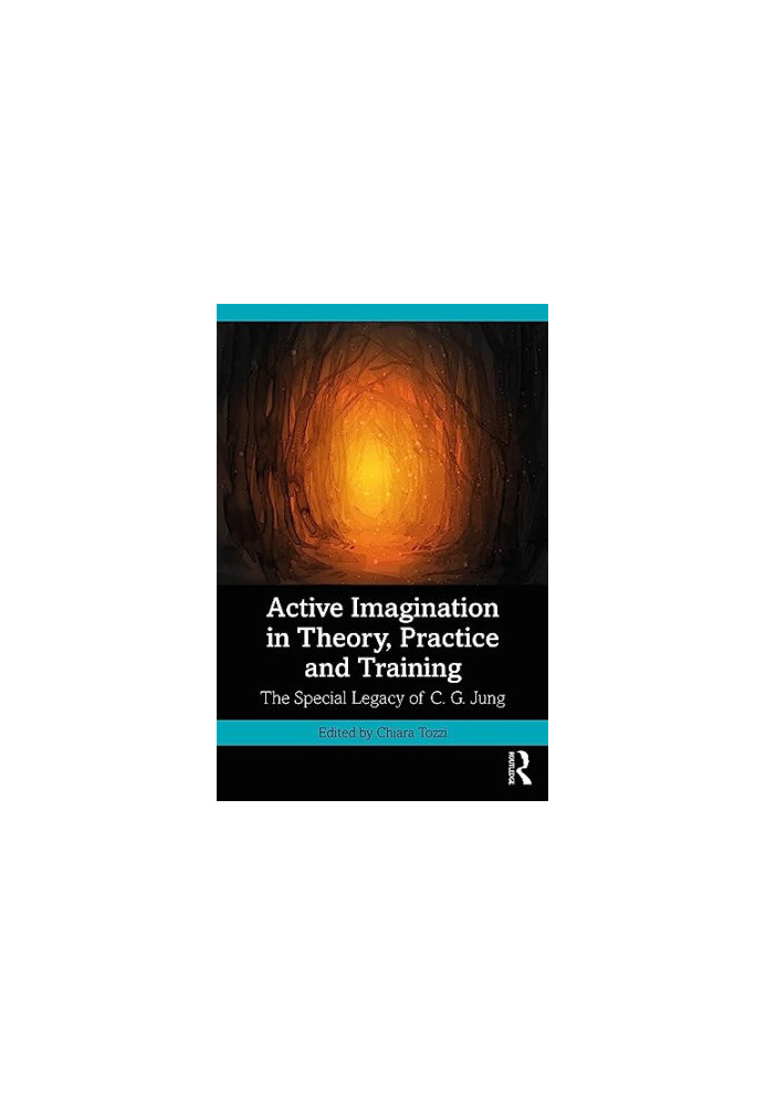 Active Imagination in Theory, Practice and Training: The Special Legacy of C. G. Jung