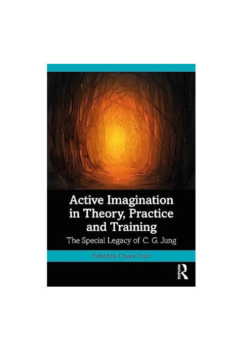 Active Imagination in Theory, Practice and Training: The Special Legacy of C. G. Jung