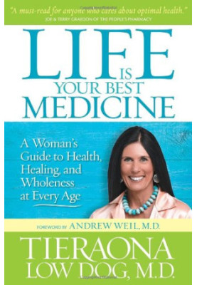 Life Is Your Best Medicine: A Woman's Guide to Health, Healing, and Wholeness at Every Age