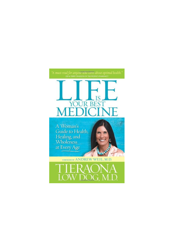 Life Is Your Best Medicine: A Woman's Guide to Health, Healing, and Wholeness at Every Age