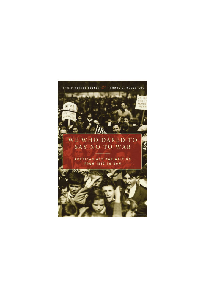 We Who Dared to Say No to War: American Antiwar Writing from 1812 to Now