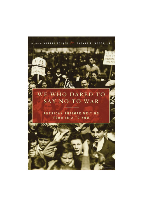 We Who Dared to Say No to War: American Antiwar Writing from 1812 to Now