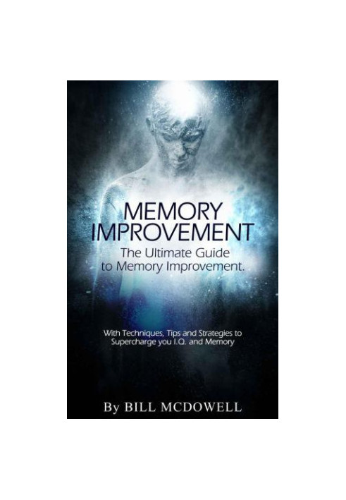 Memory: The Ultimate Guide to Memory Improvement. With Techniques, Tips and Strategies to Supercharge your I.Q and Memory! In