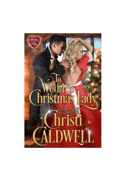 To Wed His Christmas Lady: Vol. 7 of The Heart of a Duke