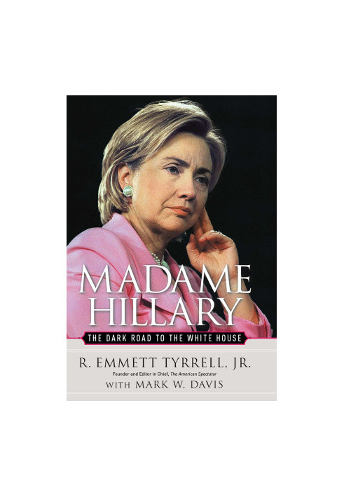 Madame Hillary: The Dark Road to the White House