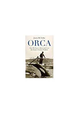 Orca: How We Came to Know and Love the Ocean’s Greatest Predator