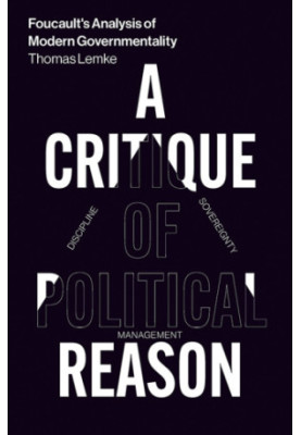 Foucault's analysis of modern governmentality: a critique of political reason