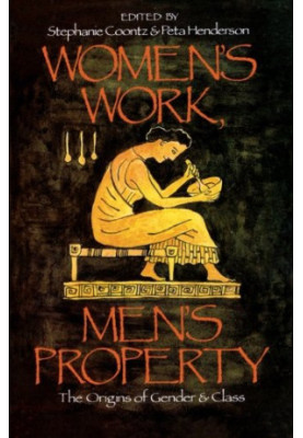 Women's work, men's property : the origins of gender and class