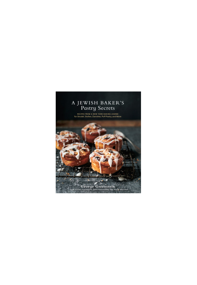 A Jewish baker's pastry secrets: recipes from a New York baking legend for strudel, stollen, danishes, puff pastry, and more
