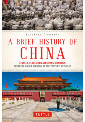 A Brief History of China: Dynasty, Revolution and Transformation: The Incredible Story of the World’s Oldest and Most Populou
