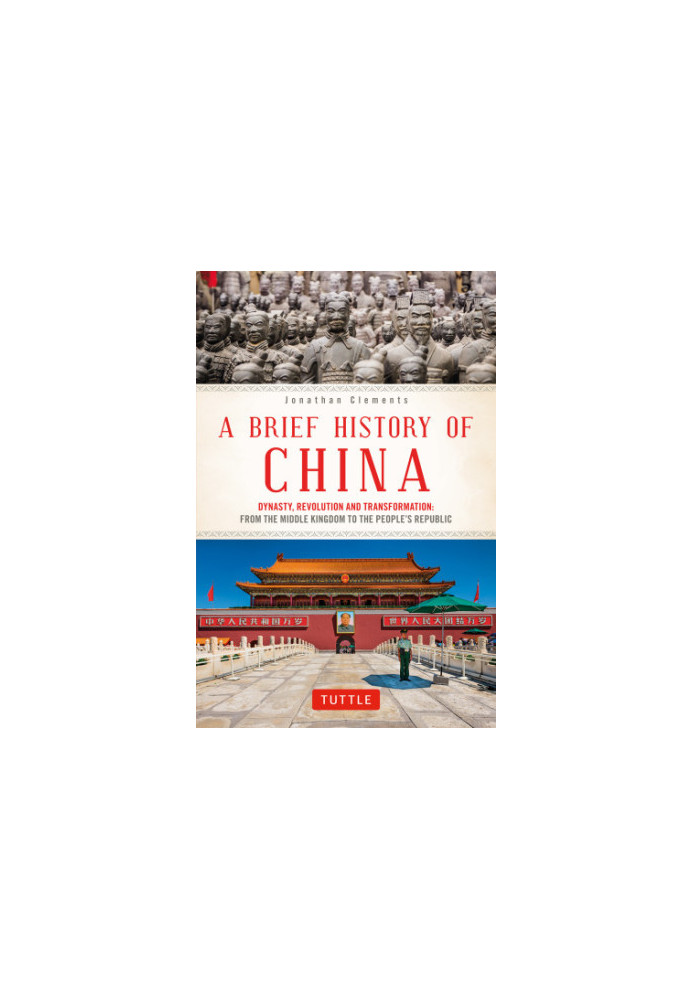 A Brief History of China: Dynasty, Revolution and Transformation: The Incredible Story of the World’s Oldest and Most Populou