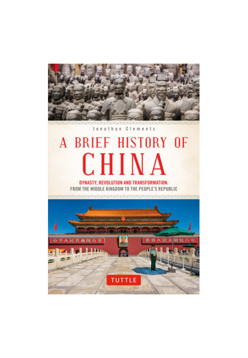 A Brief History of China: Dynasty, Revolution and Transformation: The Incredible Story of the World’s Oldest and Most Populou