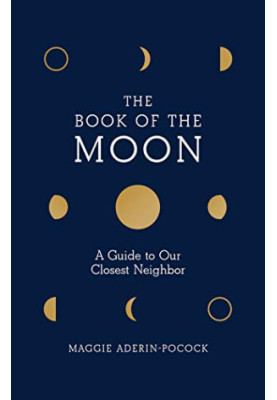 The Book of the Moon: A Guide to Our Closest Neighbor