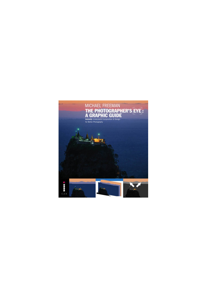 The Photographers Eye: A graphic Guide: Instantly Understand Composition & Design for Better Photography
