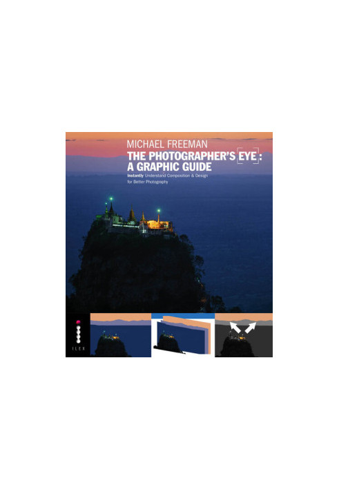 The Photographers Eye: A graphic Guide: Instantly Understand Composition & Design for Better Photography