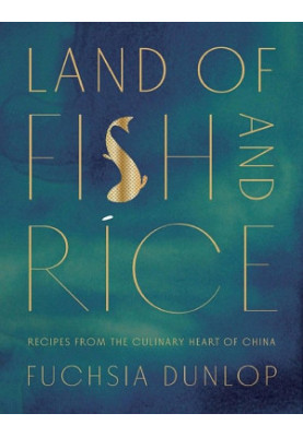 Land of Fish and Rice: Recipes from the Culinary Heart of China