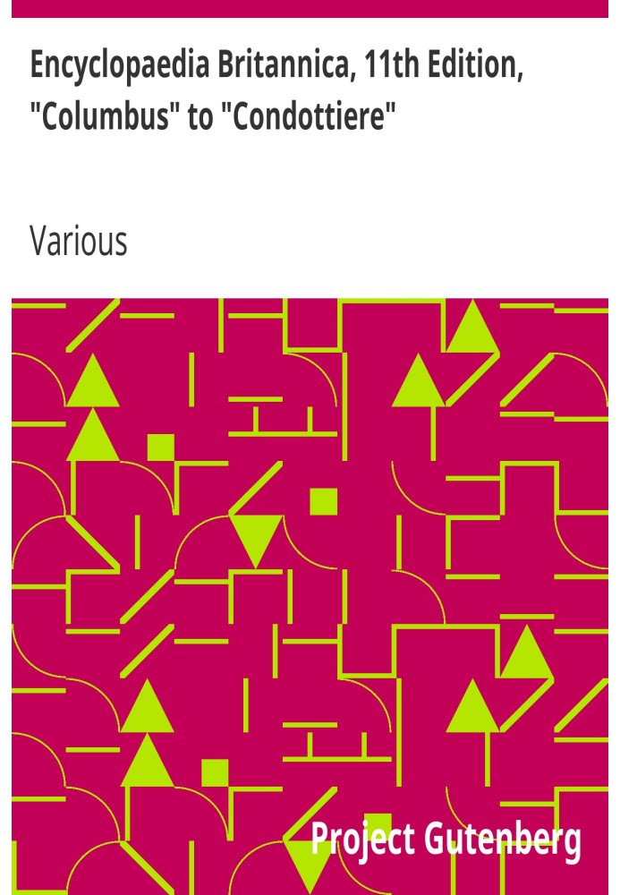 Encyclopaedia Britannica, 11th Edition, "Columbus" to "Condottiere" Volume 6, Slice 7