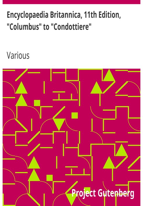 Encyclopaedia Britannica, 11th Edition, "Columbus" to "Condottiere" Volume 6, Slice 7