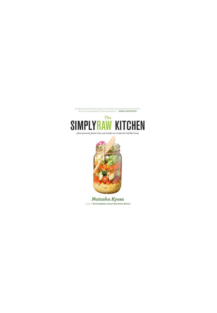 The SimplyRaw Kitchen: Plant-Powered, Gluten-Free, and Mostly Raw Recipes for Healthy Living