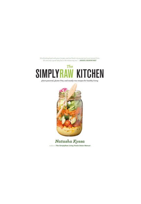 The SimplyRaw Kitchen: Plant-Powered, Gluten-Free, and Mostly Raw Recipes for Healthy Living