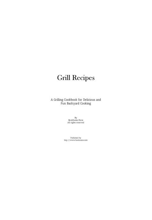 Grill Recipes: A Grilling Cookbook for Delicious and Fun Backyard Cooking