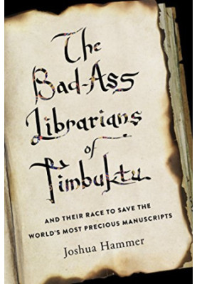 The Bad-Ass Librarians of Timbuktu: And Their Race to Save the World’s Most Precious Manuscripts