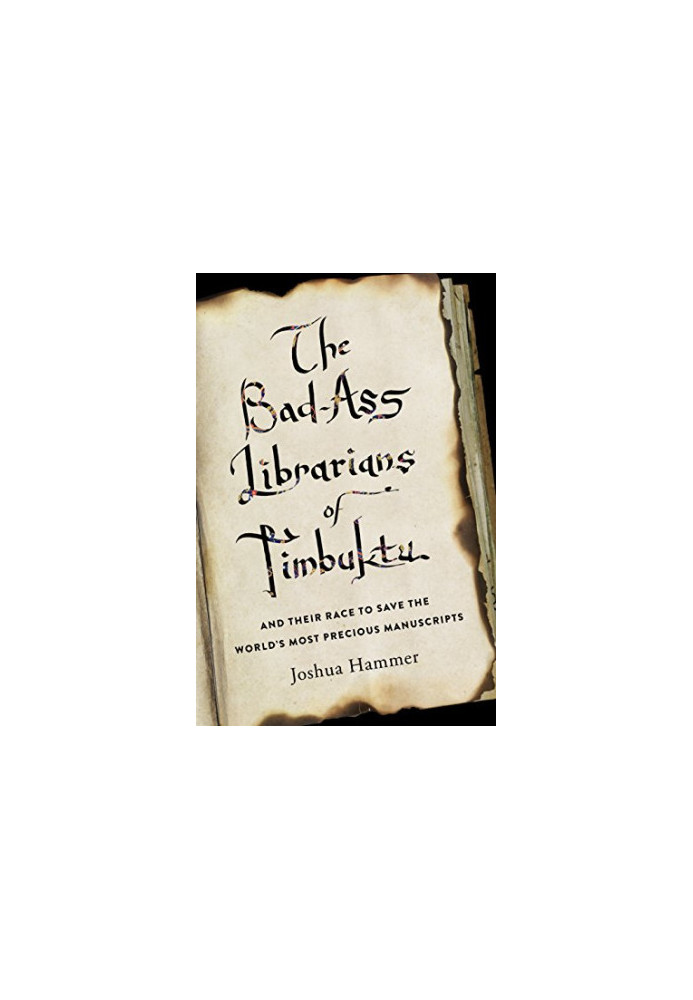 The Bad-Ass Librarians of Timbuktu: And Their Race to Save the World’s Most Precious Manuscripts