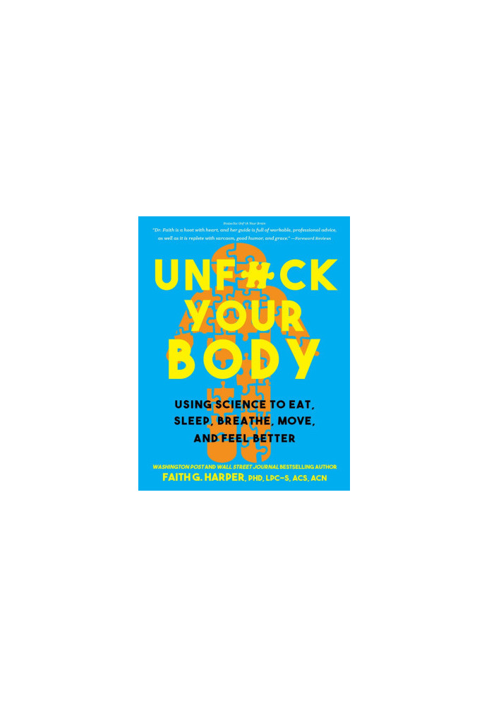 Unfuck Your Body: Using Science to Reconnect Your Body and Mind to Eat, Sleep, Breathe, Move, and Feel Better