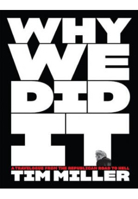 Why We Did It: a Travelogue from the Republican Road to Hell