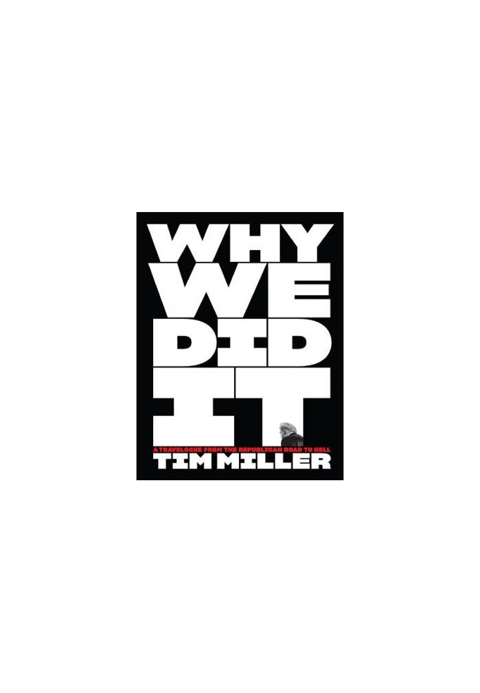 Why We Did It: a Travelogue from the Republican Road to Hell