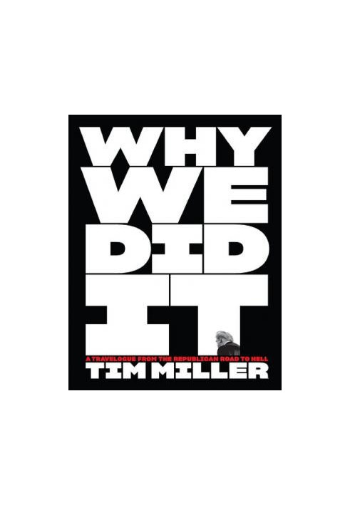 Why We Did It: a Travelogue from the Republican Road to Hell