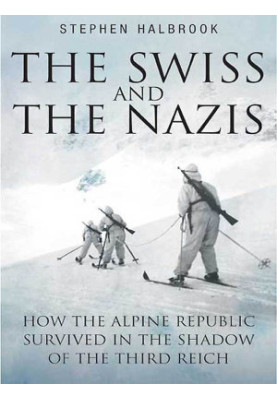 Swiss and the Nazis · How the Alpine Republic Survived in the Shadow of the Third Reich