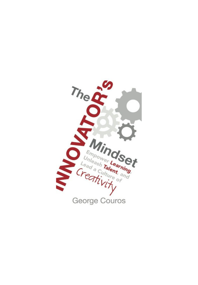 The Innovator's Mindset: Empower Learning, Unleash Talent, and Lead a Culture of Creativity