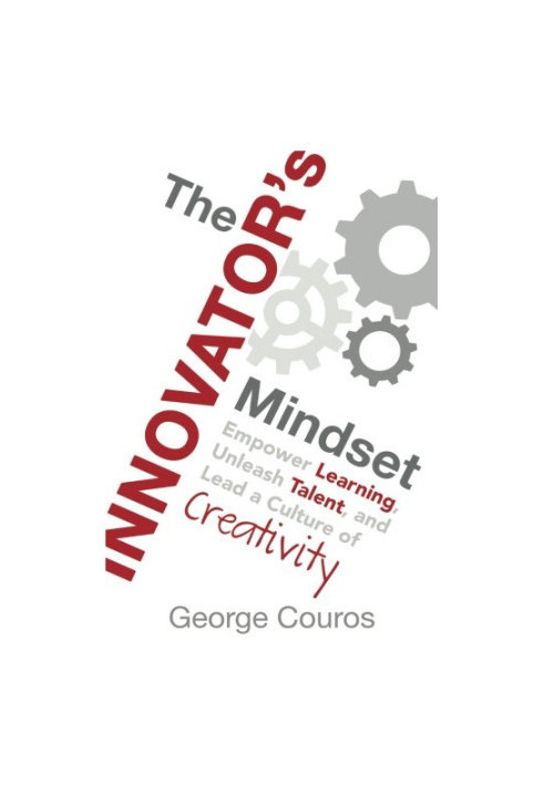The Innovator's Mindset: Empower Learning, Unleash Talent, and Lead a Culture of Creativity