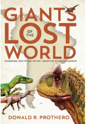 Giants of the Lost World: Dinosaurs and Other Extinct Monsters of South America