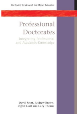 Professional Doctorates: Integrating Professional and Academic Knowledge (Society for Research Into Higher Education)