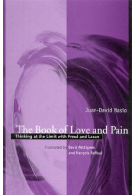The Book of Love and Pain: Thinking at the Limit With Freud and Lacan