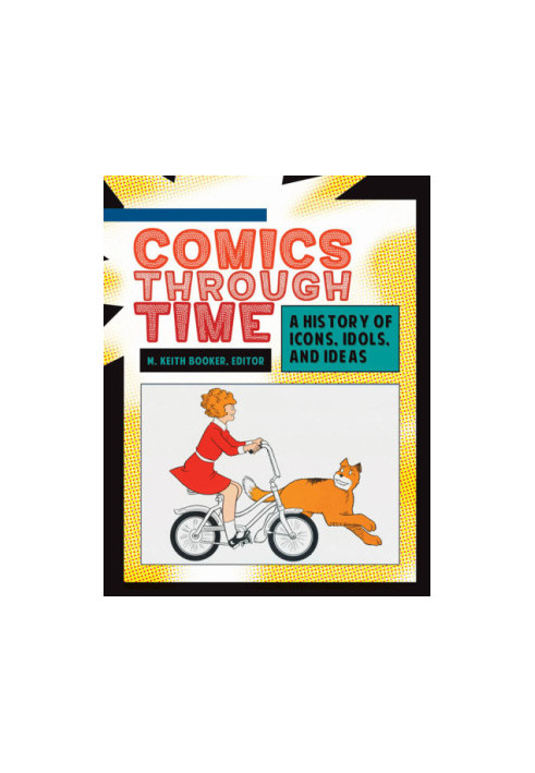 Comics through Time: A History of Icons, Idols, and Ideas