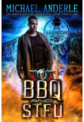 BBQ and STFU (The Unbelievable Mr. Brownstone Book 22)